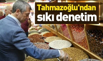 Tahmazoğlu'ndan sıkı denetim 