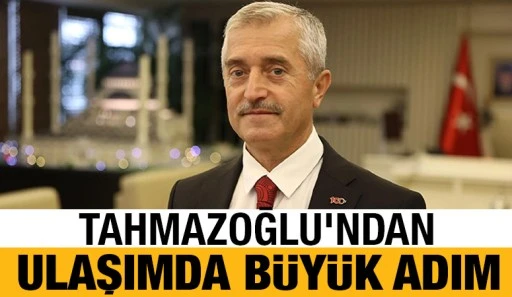 Tahmazoğlu’ndan ulaşımda büyük adım