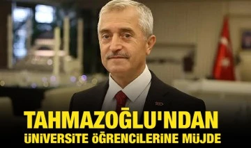 TAHMAZOĞLU’NDAN ÜNİVERSİTE ÖĞRENCİLERİNE MÜJDE