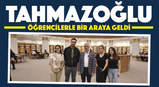 TAHMAZOĞLU, ÖĞRENCİLERLE BİR ARAYA GELDİ