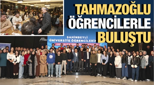 TAHMAZOĞLU ÖĞRENCİLERLE BULUŞTU