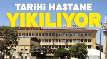 TARİHİ HASTANE YIKILIYOR