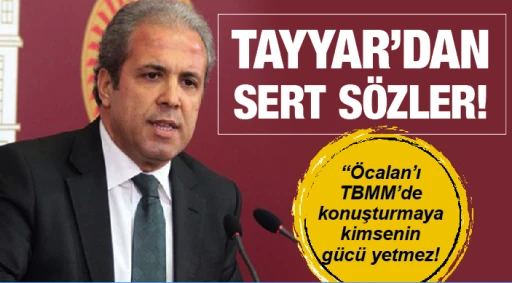 TAYYAR’DAN SERT SÖZLER! “Öcalan’ı TBMM’de konuşturmaya kimsenin gücü yetmez!&quot;