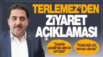 TERLEMEZ’DEN ZİYARET AÇIKLAMASI