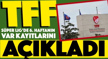 TFF, Süper Lig’de 6. haftanın VAR kayıtlarını açıkladı