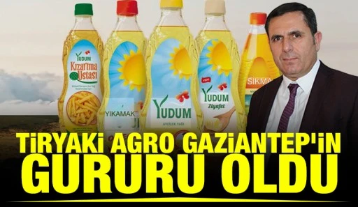 Tiryaki Agro Gaziantep&rsquo;in Gururu Oldu