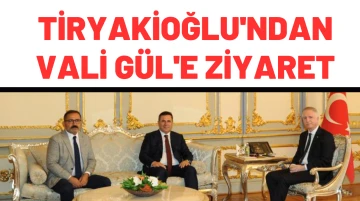 Tiryakioğlu'ndan Vali Gül'e ziyaret 