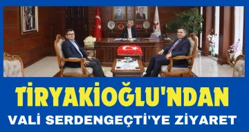 TİRYAKİOĞLU'NDAN VALİ SERDENGEÇTİ'YE ZİYARET