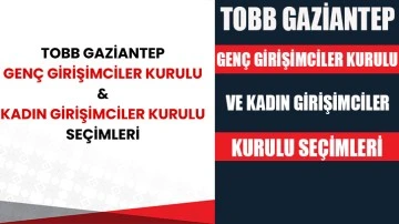 TOBB Gaziantep Genç Girişimciler Kurulu ve Kadın Girişimciler Kurulu Seçimleri