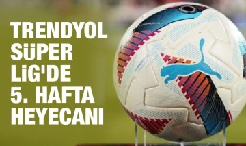 Trendyol Süper Lig’de 5. hafta heyecanı