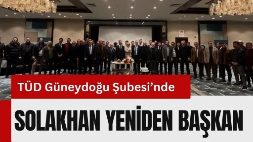 T&Uuml;D G&uuml;neydoğu Şubesi&rsquo;nde Solakhan yeniden başkan