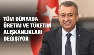 Tüm dünyada üretim ve tüketim alışkanlıkları değişiyor