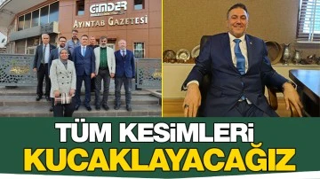 ‘’TÜM KESİMLERİ KUCAKLAYACAĞIZ’’