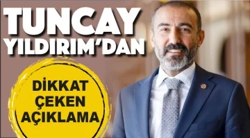 Tuncay Yıldırım’dan dikkat çeken açıklama