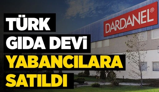Türk gıda devi yabancılara satıldı