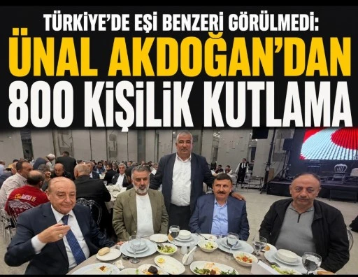 &ldquo;T&uuml;rkiye&rsquo;de Eşi Benzeri G&ouml;r&uuml;lmedi: &Uuml;nal Akdoğan&rsquo;dan 800 Kişilik Kutlama
