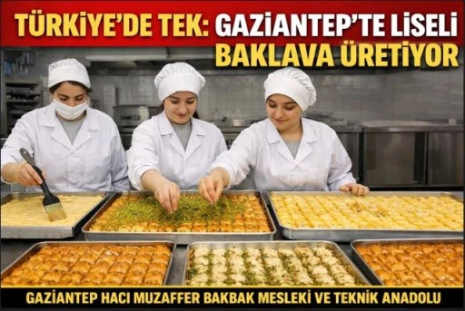 T&uuml;rkiye&rsquo;de Tek: Gaziantep&rsquo;te Liseli Kızlar Baklava &Uuml;retiyor