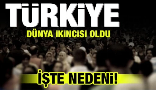 Türkiye dünya ikincisi oldu. İşte nedeni!