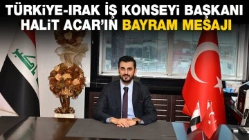 Türkiye-Irak İş Konseyi Başkanı Halit Acar’ın Bayram Mesajı