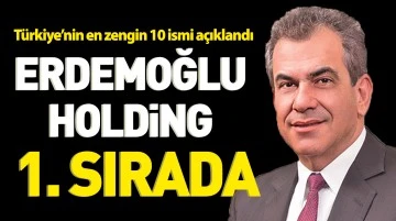Türkiye’nin en zengin 10 ismi açıklandı: Erdemoğlu Holding 1. sırada 