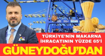Türkiye’nin makarna ihracatının yüzde 65’i Güneydoğu’dan