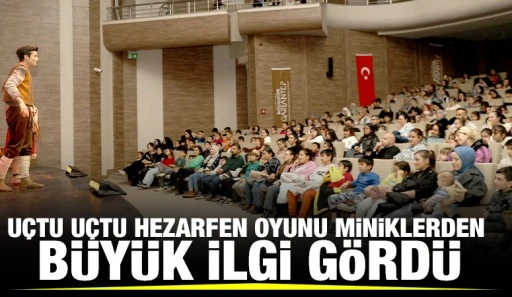 UÇTU UÇTU HEZARFEN OYUNU MİNİKLERDEN BÜYÜK İLGİ GÖRDÜ