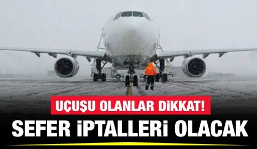 Uçuşu olanlar dikkat! Sefer iptalleri olacak