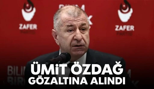 Ümit Özdağ gözaltına alındı
