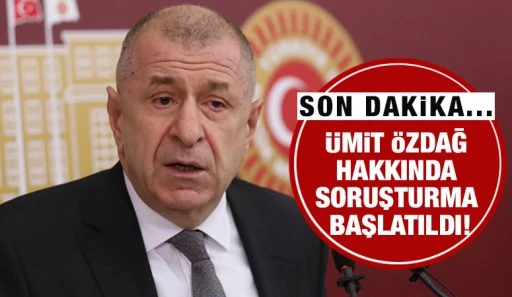 Ümit Özdağ hakkında soruşturma başlatıldı!