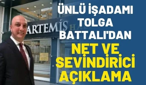 &Uuml;nl&uuml; İşadamı Tolga Battalı'dan Net ve Sevindirici A&ccedil;ıklama