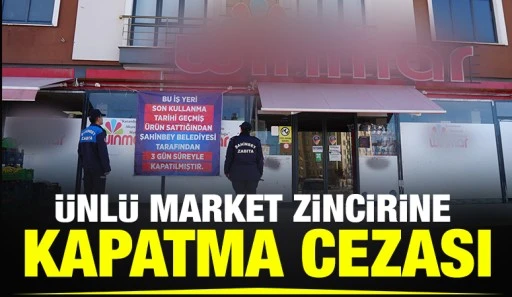 &Uuml;nl&uuml; Market Zincirine Kapatma Cezası