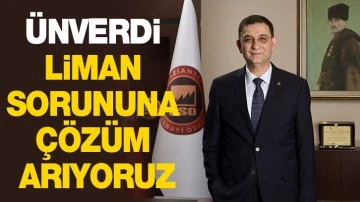 ÜNVERDİ, LİMAN SORUNUNA ÇÖZÜM ARIYORUZ