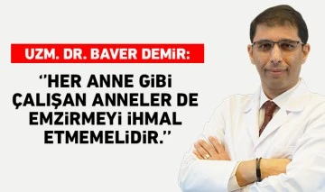 Uzm. Dr. Baver Demir:‘’Her Anne Gibi Çalışan Anneler de Emzirmeyi İhmal Etmemelidir.’’