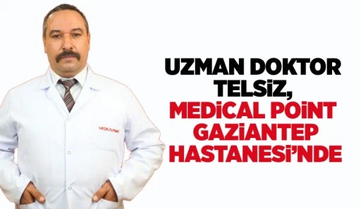 Uzman Doktor Telsiz, Medical Poınt Gaziantep Hastanesi’nde hasta kabulüne başladı