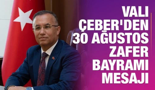 Vali &Ccedil;eber&rsquo;den 30 Ağustos Zafer Bayramı Mesajı