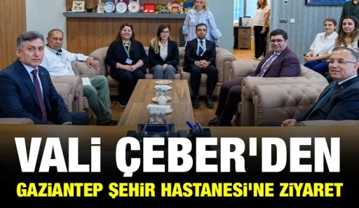 Vali &Ccedil;eber&rsquo;den Gaziantep Şehir Hastanesi&rsquo;ne Ziyaret
