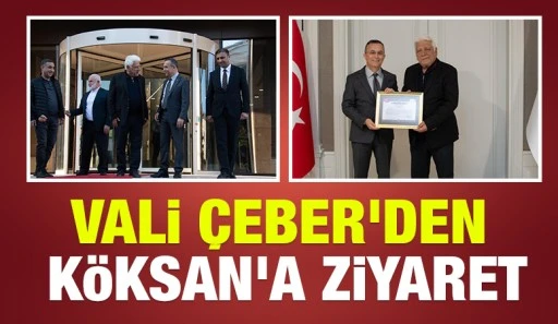 VALİ ÇEBER'DEN KÖKSAN'A ZİYARET