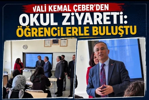 VALİ &Ccedil;EBER&rsquo;DEN OKUL ZİYARETİ: &Ouml;ĞRENCİLERLE BULUŞTU