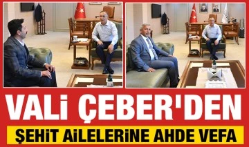 Vali Çeber'den Şehit Ailelerine Ahde Vefa