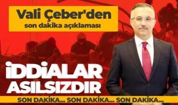 Vali Çeber'den son dakika açıklaması: İddialar asılsızdır