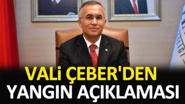 Vali Çeber'den yangın açıklaması