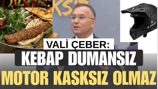 Vali &Ccedil;EBER: &ldquo;Kebap dumansız, motor kasksız olmaz&rdquo;
