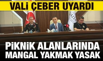 Vali Çeber uyardı: Piknik alanlarında mangal yakmak yasak