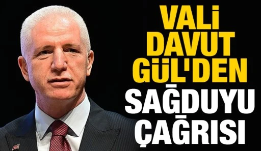 Vali Davut G&uuml;l&rsquo;den Sağduyu &ccedil;ağrısı