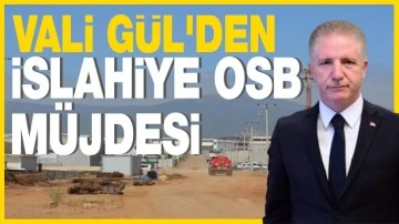 Vali Gül'den İslahiye OSB müjdesi