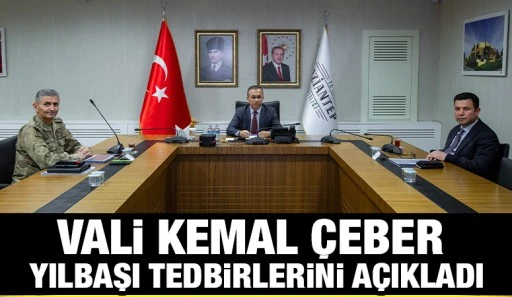 Vali Kemal Çeber yılbaşı tedbirlerini açıkladı