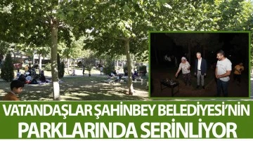 VATANDAŞLAR ŞAHİNBEY BELEDİYESİ’NİN PARKLARINDA SERİNLİYOR