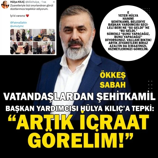 Vatandaşlardan Şehitkamil Belediye Başkan Yardımcısı H&uuml;lya Hanım&rsquo;a Tepki: &ldquo;Artık icraat g&ouml;relim!&rdquo;