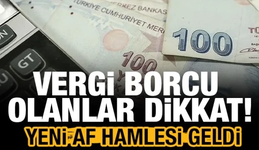 Vergi borcu olanlar dikkat! Yeni af hamlesi geldi