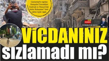 Vicdanınız sızlamadı mı? 